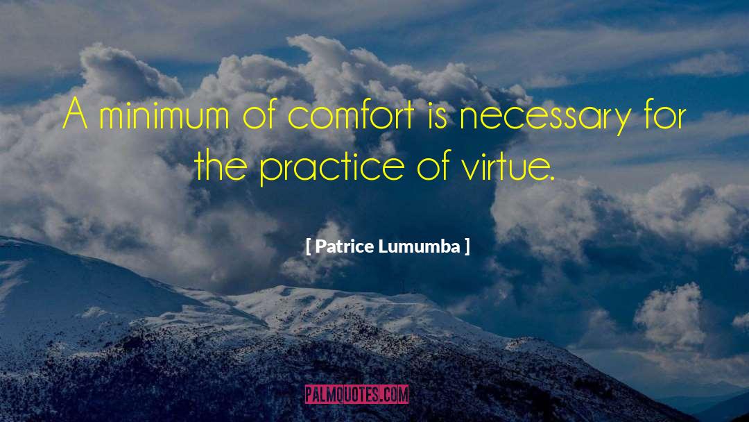 Patrice Lumumba Quotes: A minimum of comfort is