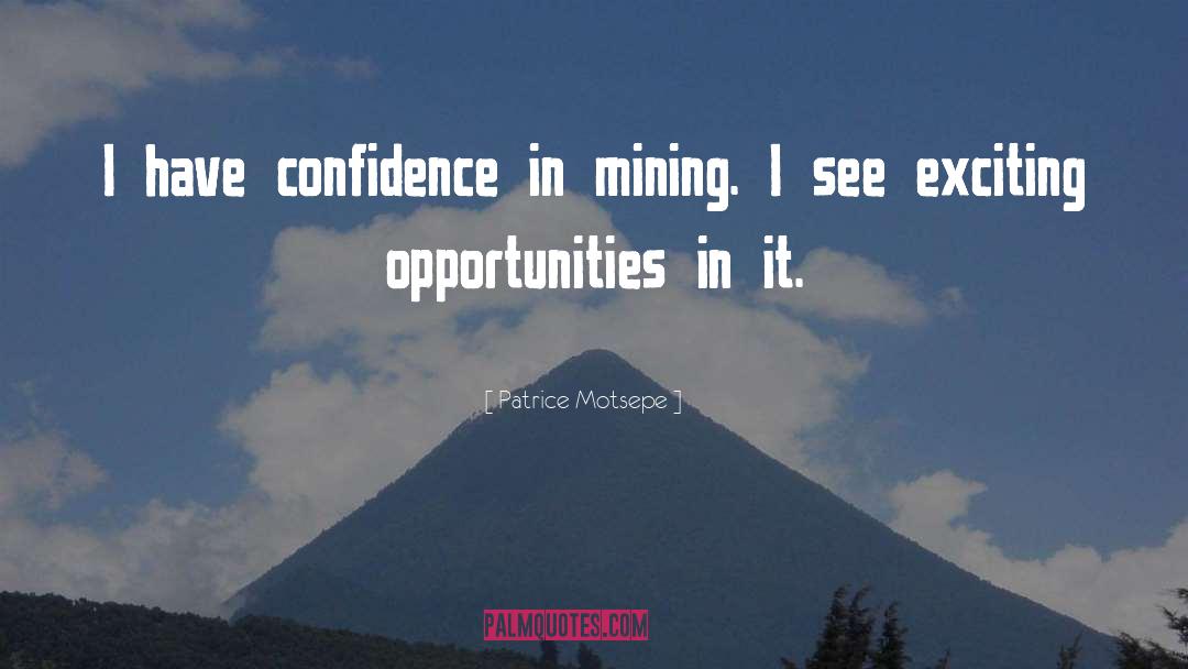 Patrice Motsepe Quotes: I have confidence in mining.