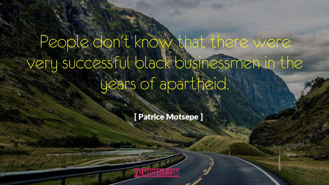 Patrice Motsepe Quotes: People don't know that there