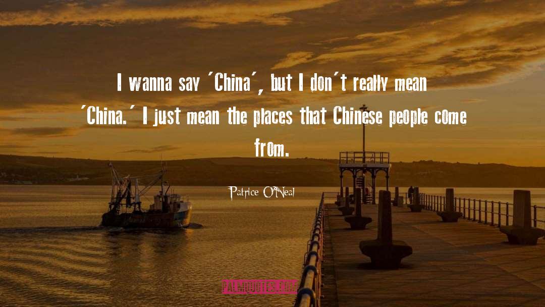 Patrice O'Neal Quotes: I wanna say 'China', but