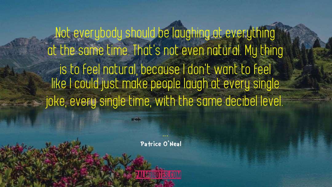Patrice O'Neal Quotes: Not everybody should be laughing