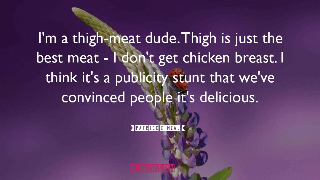 Patrice O'Neal Quotes: I'm a thigh-meat dude. Thigh