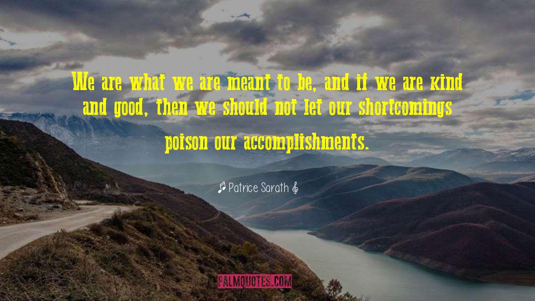 Patrice Sarath Quotes: We are what we are
