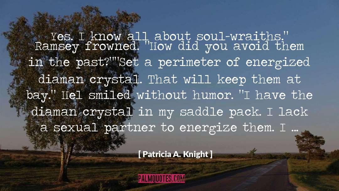 Patricia A. Knight Quotes: Yes. I know all about