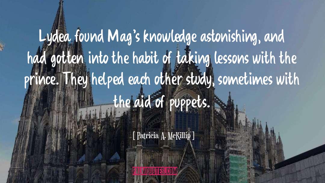 Patricia A. McKillip Quotes: Lydea found Mag's knowledge astonishing,