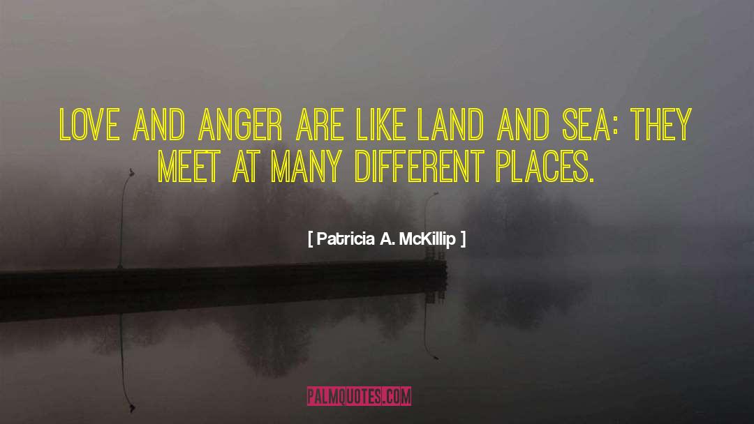 Patricia A. McKillip Quotes: Love and anger are like