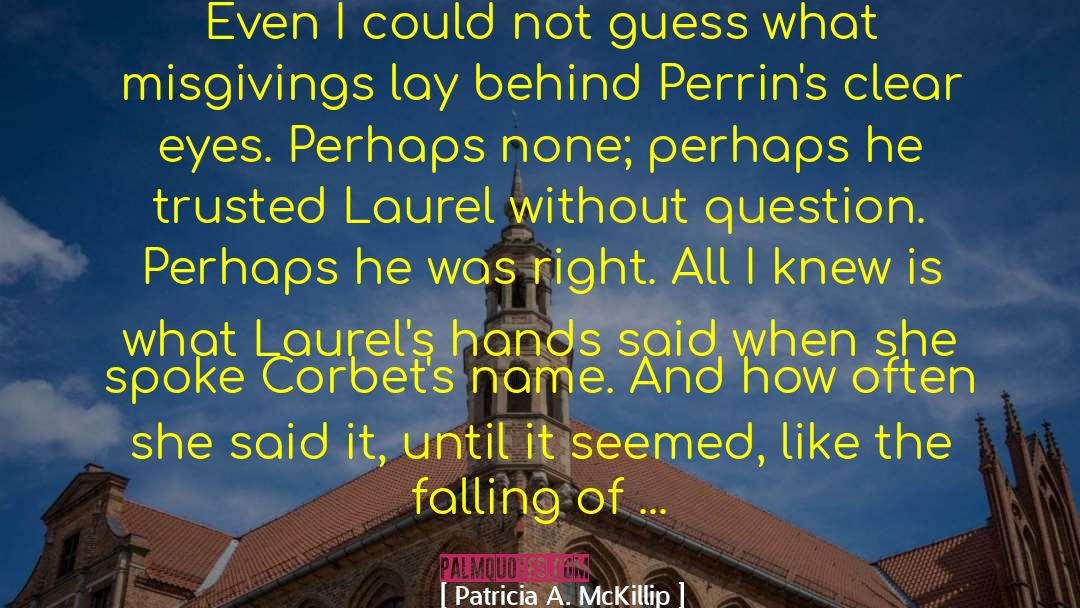 Patricia A. McKillip Quotes: Even I could not guess
