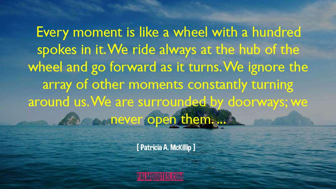 Patricia A. McKillip Quotes: Every moment is like a