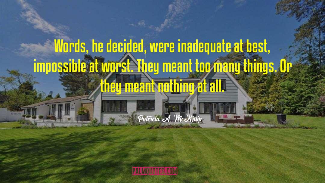 Patricia A. McKillip Quotes: Words, he decided, were inadequate