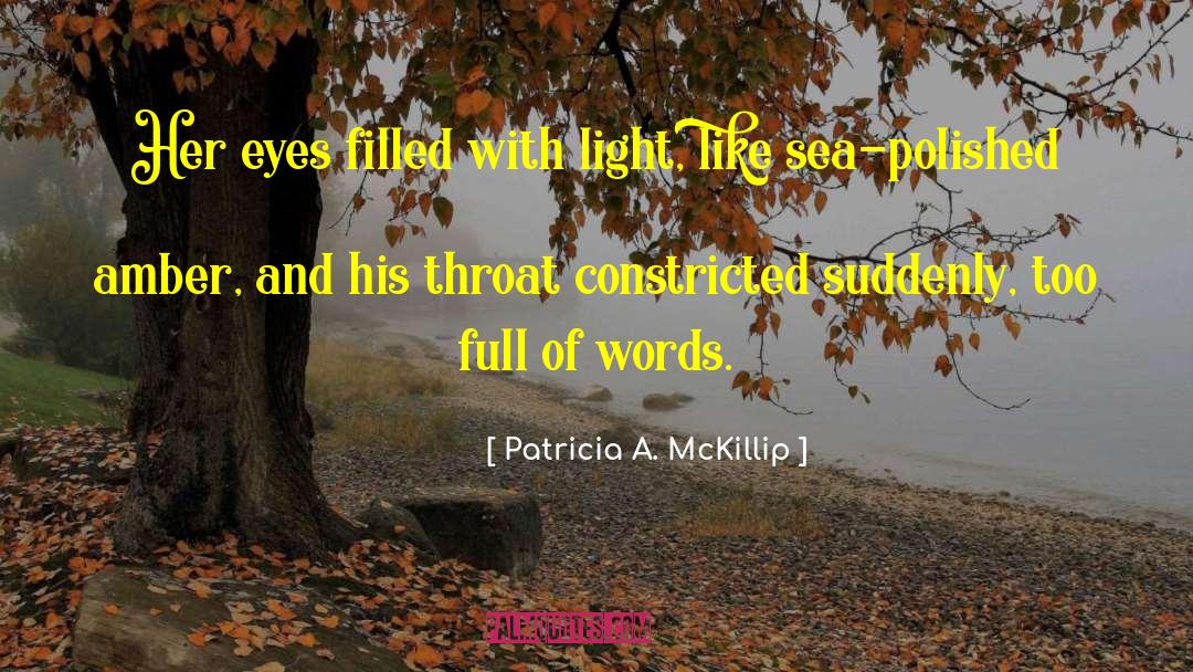 Patricia A. McKillip Quotes: Her eyes filled with light,