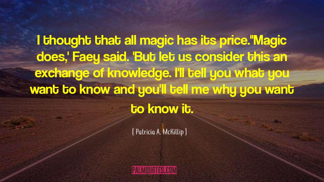 Patricia A. McKillip Quotes: I thought that all magic