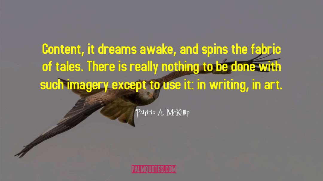 Patricia A. McKillip Quotes: Content, it dreams awake, and