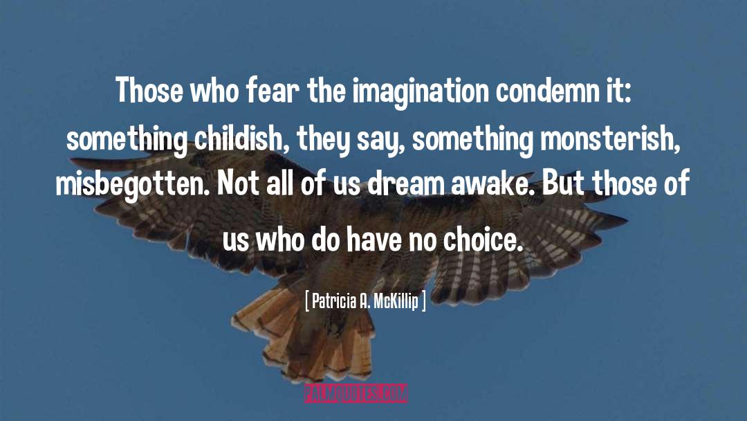 Patricia A. McKillip Quotes: Those who fear the imagination