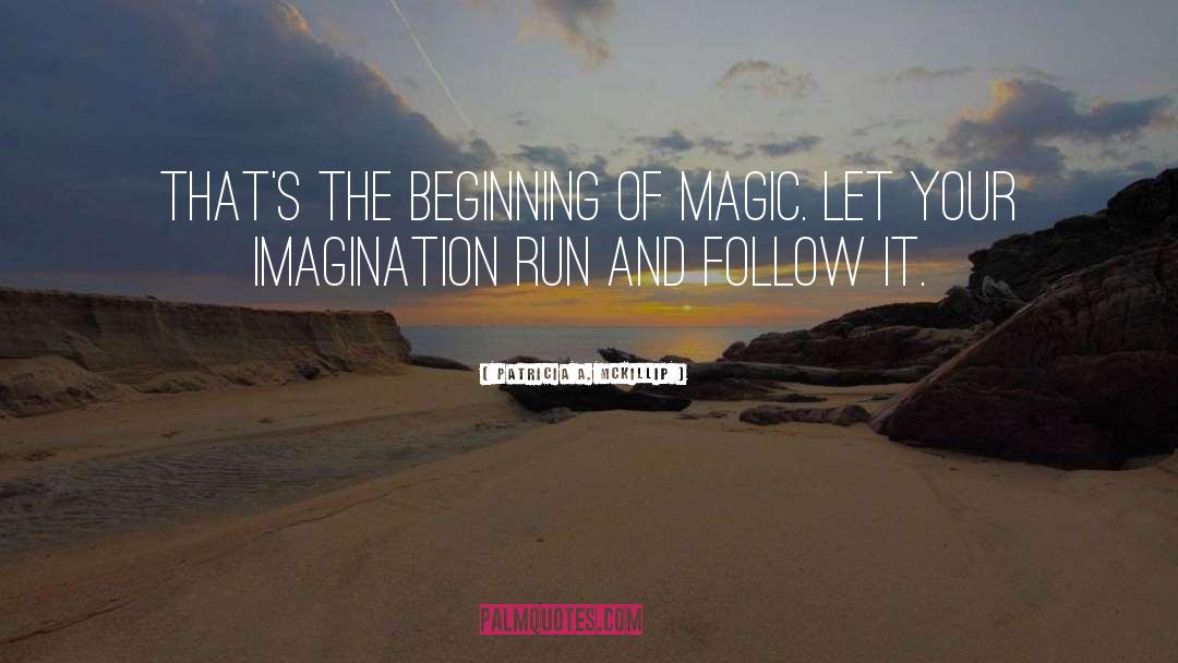 Patricia A. McKillip Quotes: That's the beginning of magic.