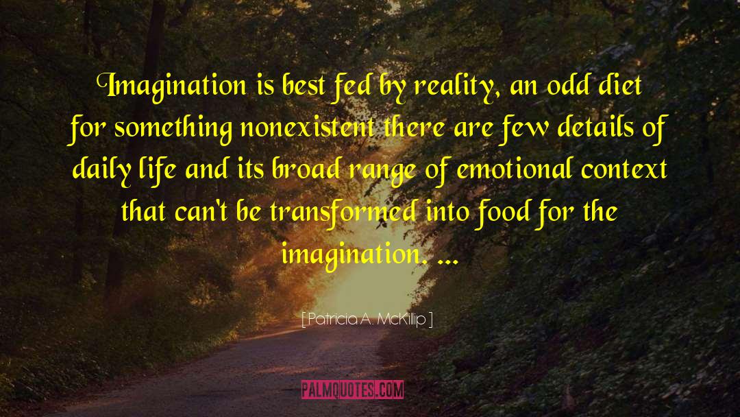 Patricia A. McKillip Quotes: Imagination is best fed by