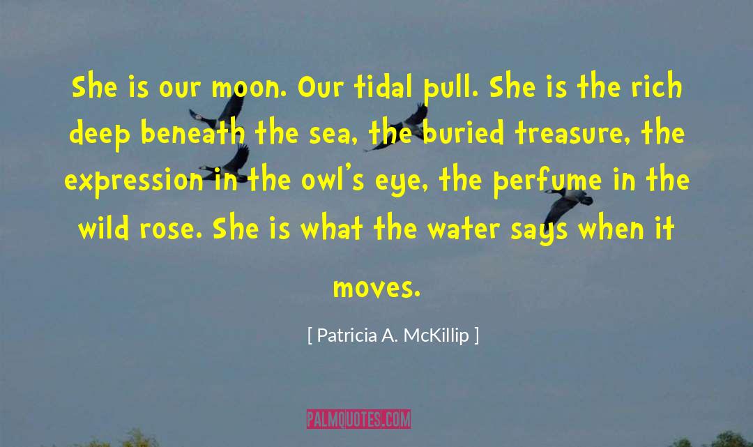 Patricia A. McKillip Quotes: She is our moon. Our