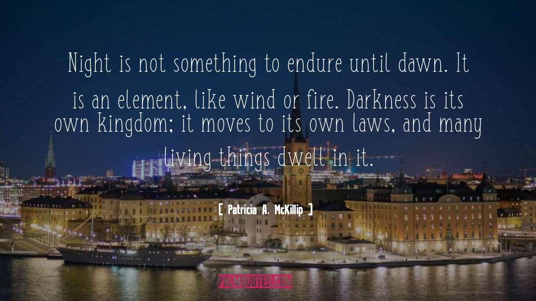 Patricia A. McKillip Quotes: Night is not something to