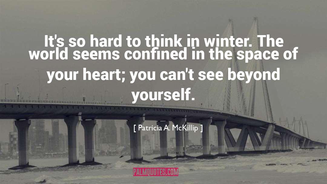 Patricia A. McKillip Quotes: It's so hard to think