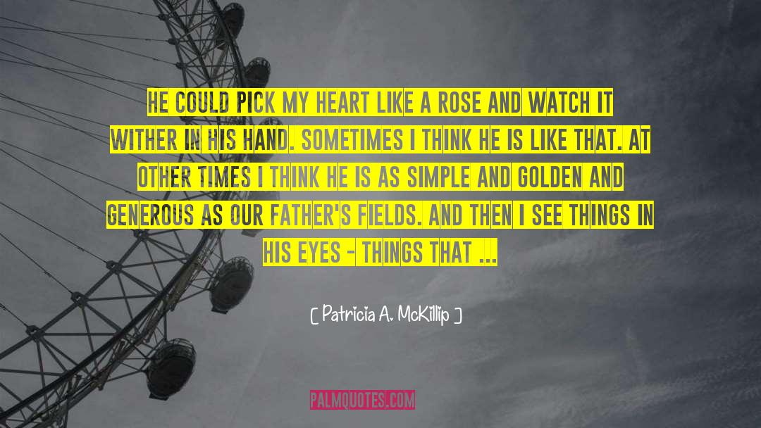 Patricia A. McKillip Quotes: He could pick my heart