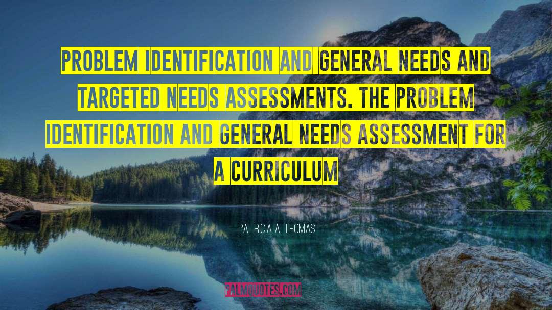 Patricia A. Thomas Quotes: Problem Identification and General Needs