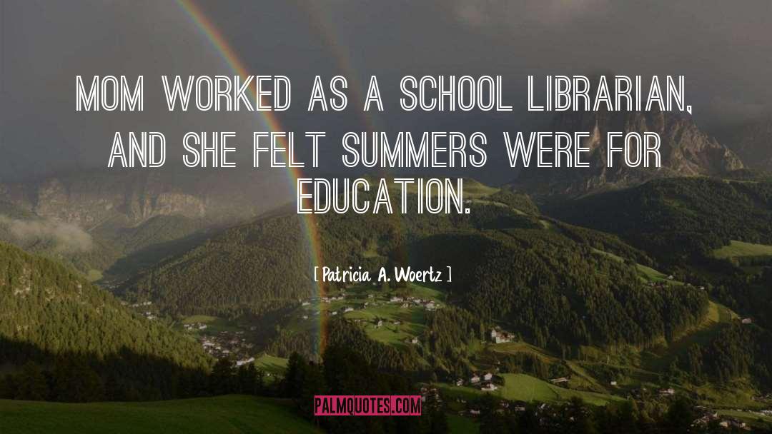 Patricia A. Woertz Quotes: Mom worked as a school