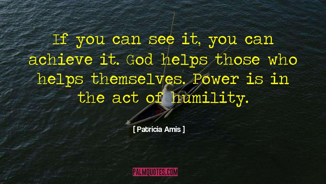 Patricia Amis Quotes: If you can see it,