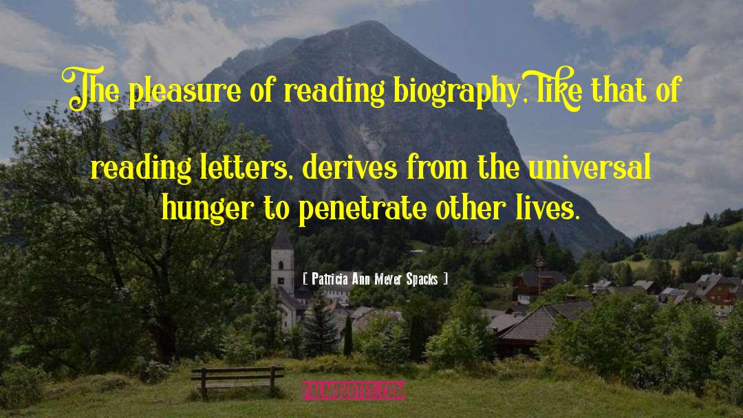 Patricia Ann Meyer Spacks Quotes: The pleasure of reading biography,