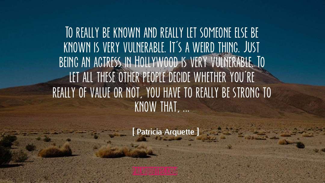 Patricia Arquette Quotes: To really be known and