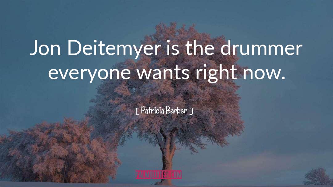 Patricia Barber Quotes: Jon Deitemyer is the drummer