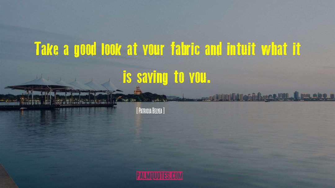 Patricia Belyea Quotes: Take a good look at