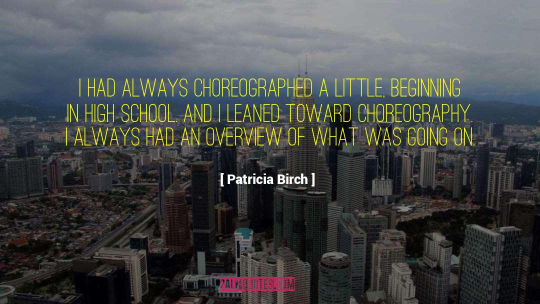 Patricia Birch Quotes: I had always choreographed a