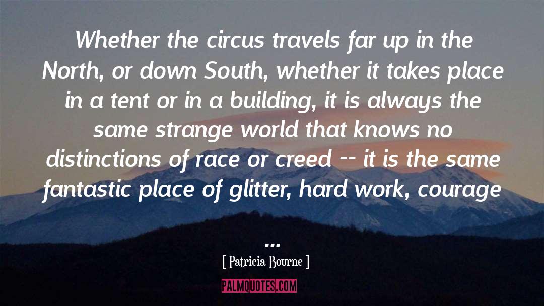 Patricia Bourne Quotes: Whether the circus travels far