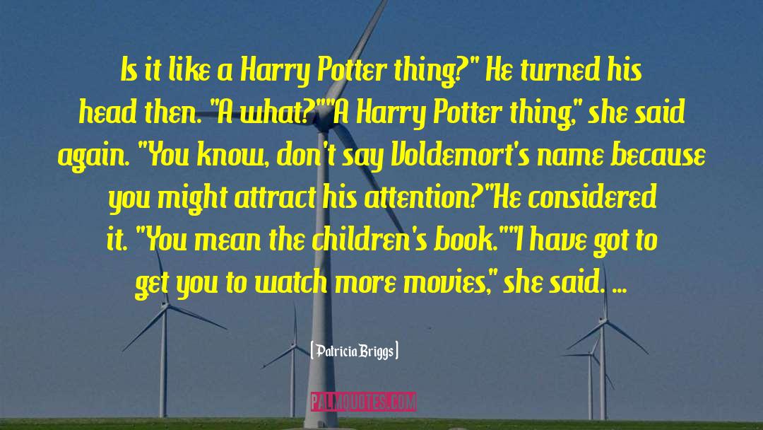 Patricia Briggs Quotes: Is it like a Harry