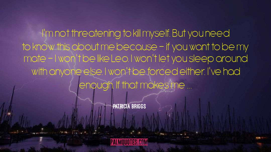 Patricia Briggs Quotes: I'm not threatening to kill