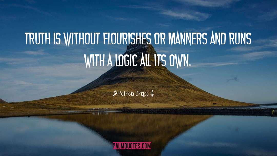 Patricia Briggs Quotes: Truth is without flourishes or