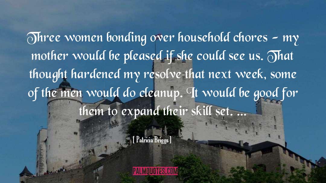 Patricia Briggs Quotes: Three women bonding over household