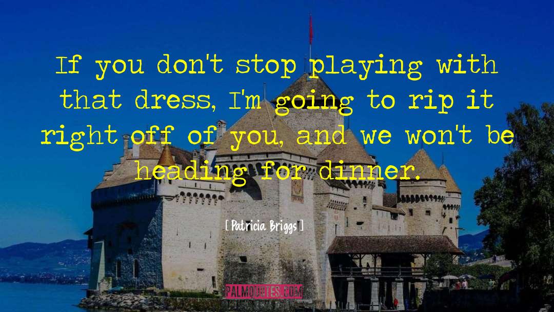 Patricia Briggs Quotes: If you don't stop playing