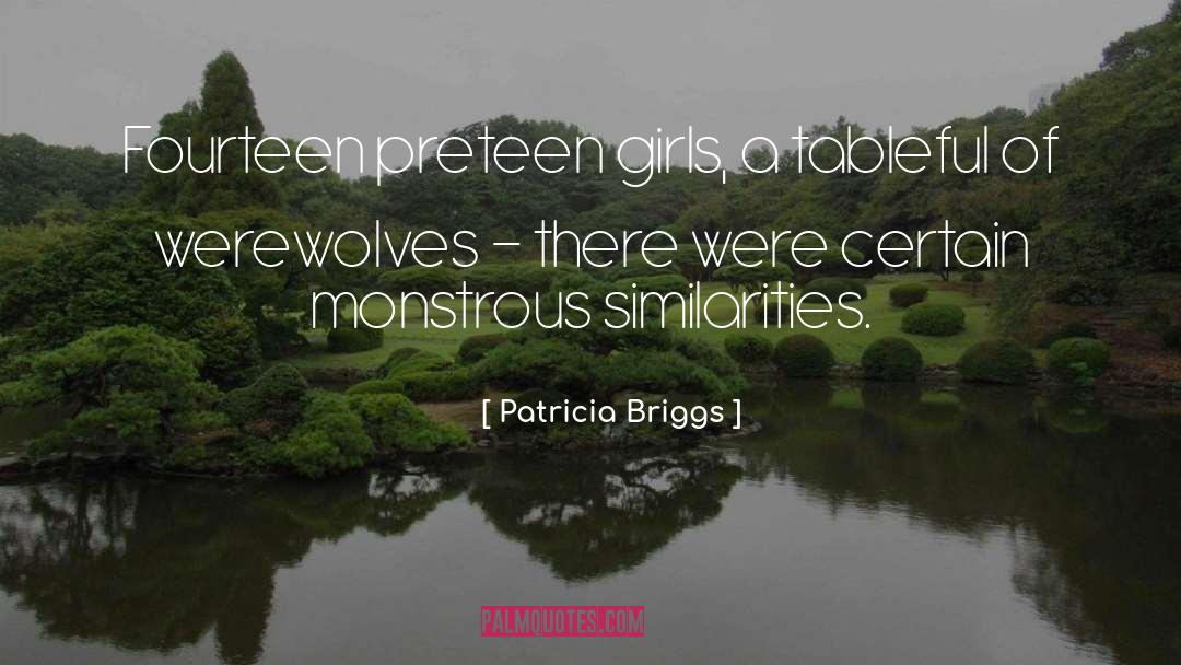 Patricia Briggs Quotes: Fourteen preteen girls, a tableful