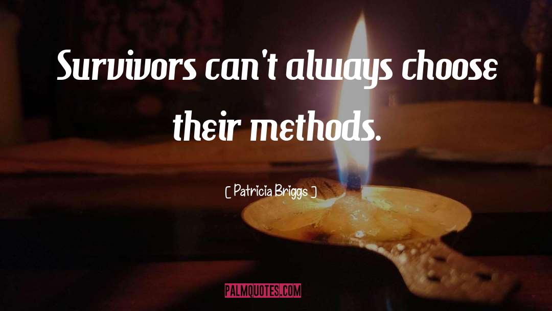 Patricia Briggs Quotes: Survivors can't always choose their