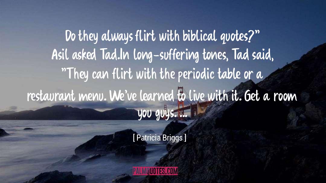 Patricia Briggs Quotes: Do they always flirt with