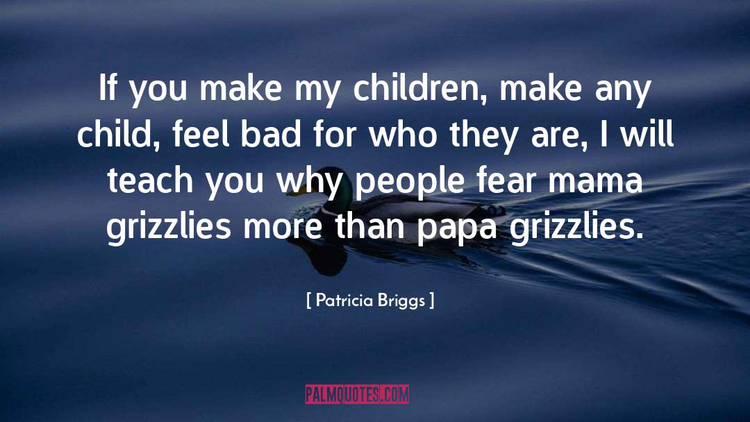 Patricia Briggs Quotes: If you make my children,