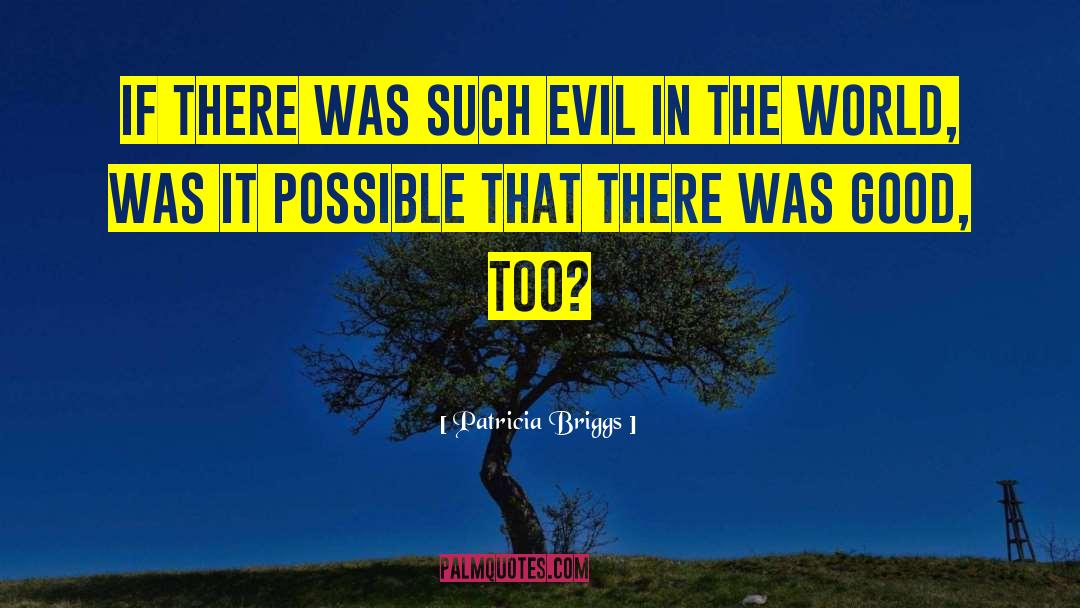 Patricia Briggs Quotes: If there was such evil