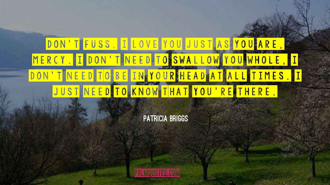 Patricia Briggs Quotes: Don't fuss. I love you