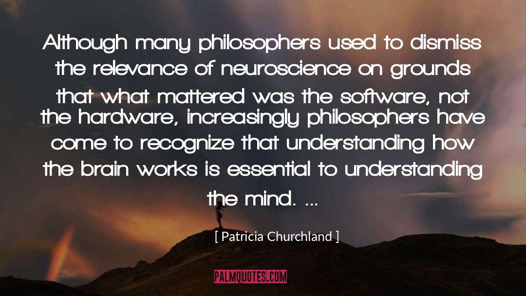 Patricia Churchland Quotes: Although many philosophers used to