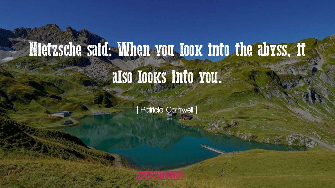 Patricia Cornwell Quotes: Nietzsche said: When you look