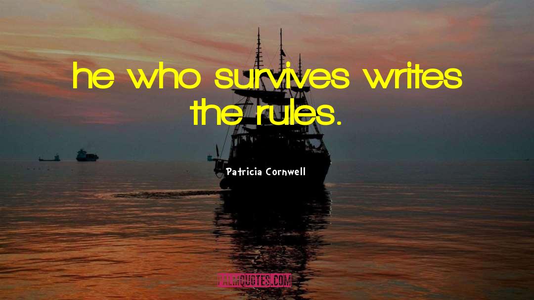 Patricia Cornwell Quotes: he who survives writes the