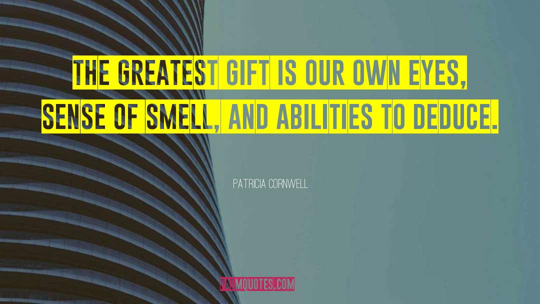 Patricia Cornwell Quotes: The greatest gift is our