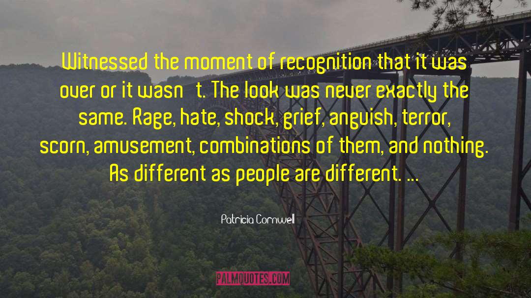 Patricia Cornwell Quotes: Witnessed the moment of recognition