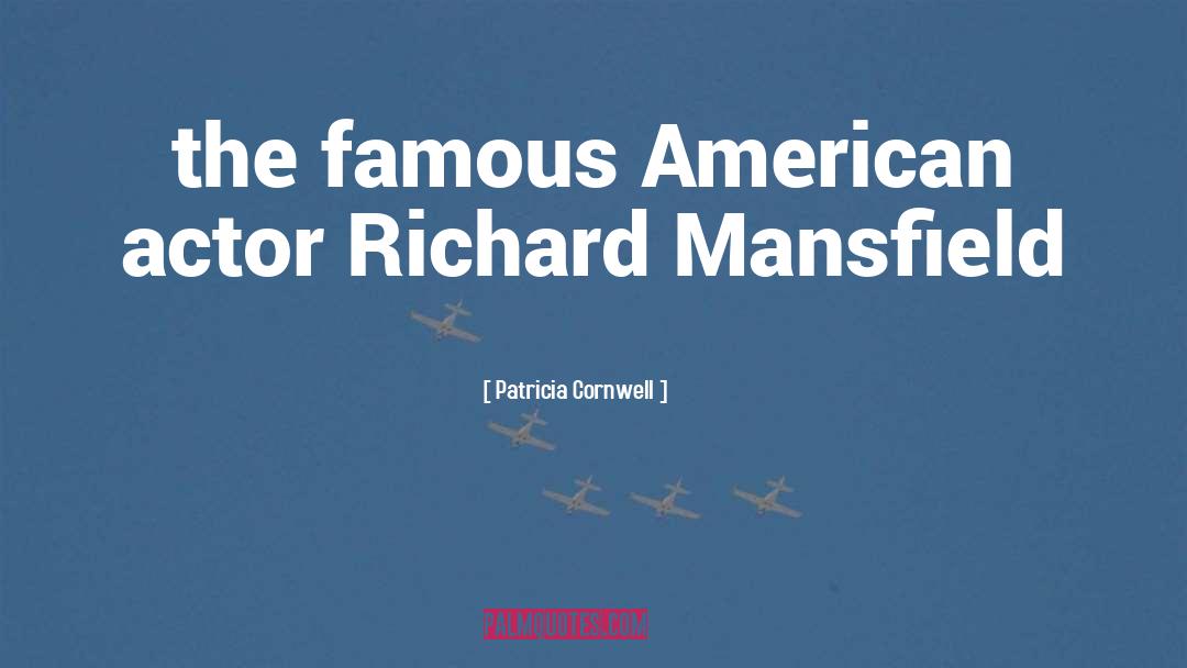 Patricia Cornwell Quotes: the famous American actor Richard