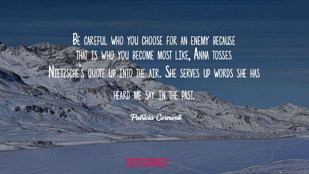 Patricia Cornwell Quotes: Be careful who you choose